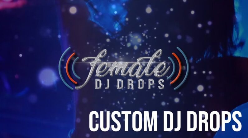 Custom DJ Drops | Female DJ Drops